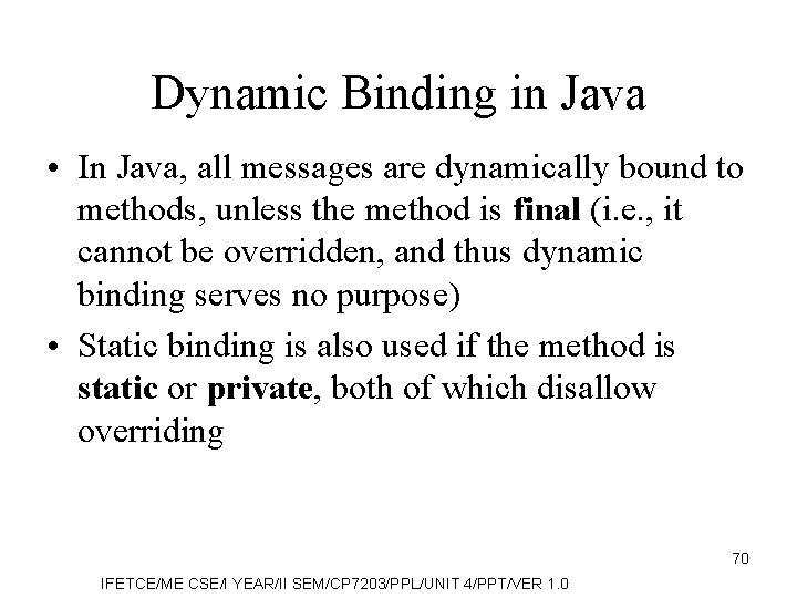 Dynamic Binding in Java • In Java, all messages are dynamically bound to methods,