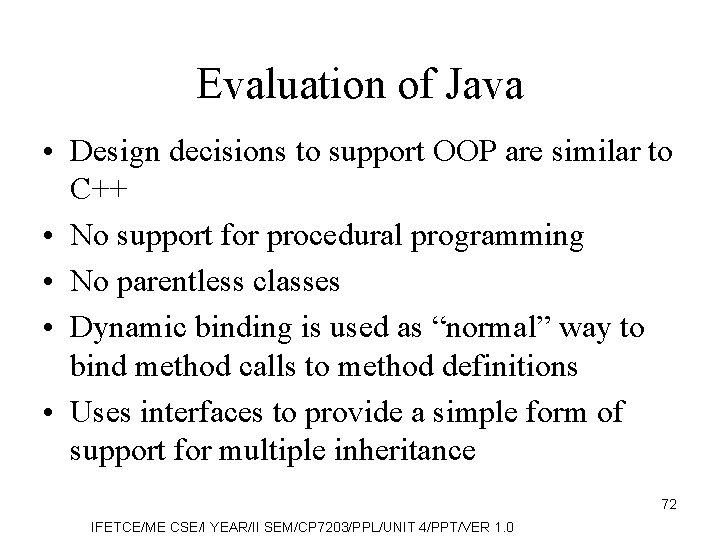 Evaluation of Java • Design decisions to support OOP are similar to C++ •