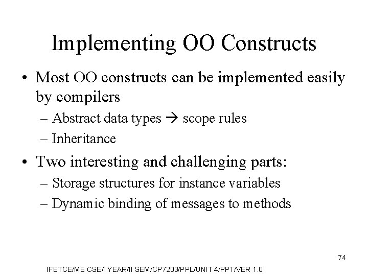 Implementing OO Constructs • Most OO constructs can be implemented easily by compilers –