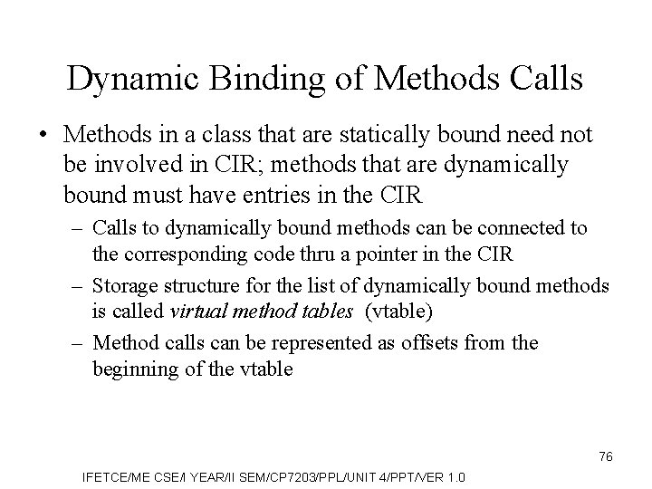 Dynamic Binding of Methods Calls • Methods in a class that are statically bound