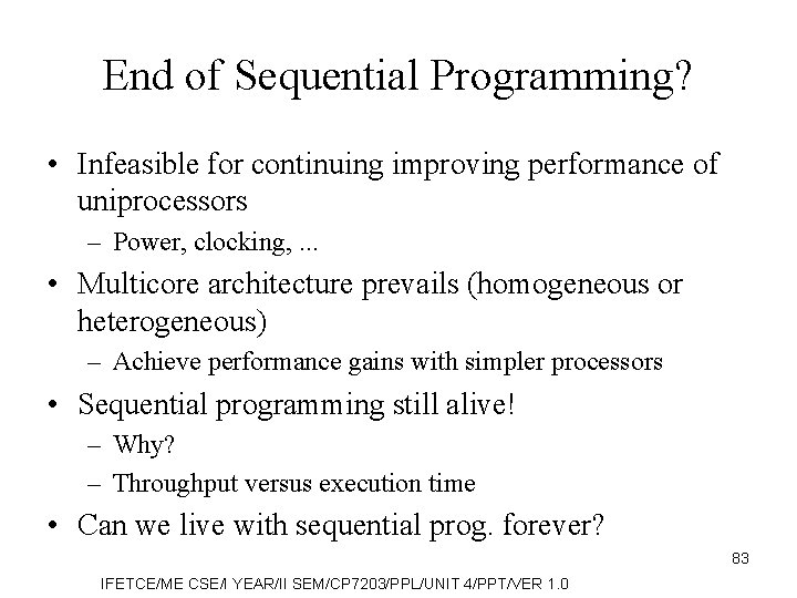 End of Sequential Programming? • Infeasible for continuing improving performance of uniprocessors – Power,