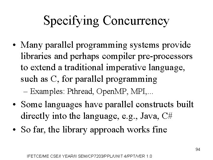 Specifying Concurrency • Many parallel programming systems provide libraries and perhaps compiler pre-processors to