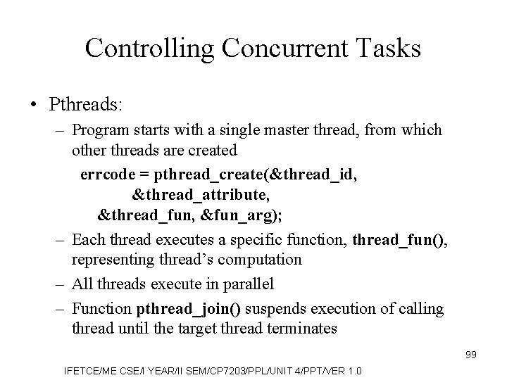 Controlling Concurrent Tasks • Pthreads: – Program starts with a single master thread, from