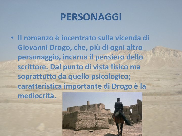 PERSONAGGI • Il romanzo è incentrato sulla vicenda di Giovanni Drogo, che, più di