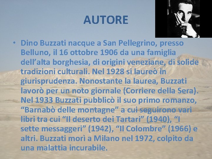 AUTORE • Dino Buzzati nacque a San Pellegrino, presso Belluno, il 16 ottobre 1906
