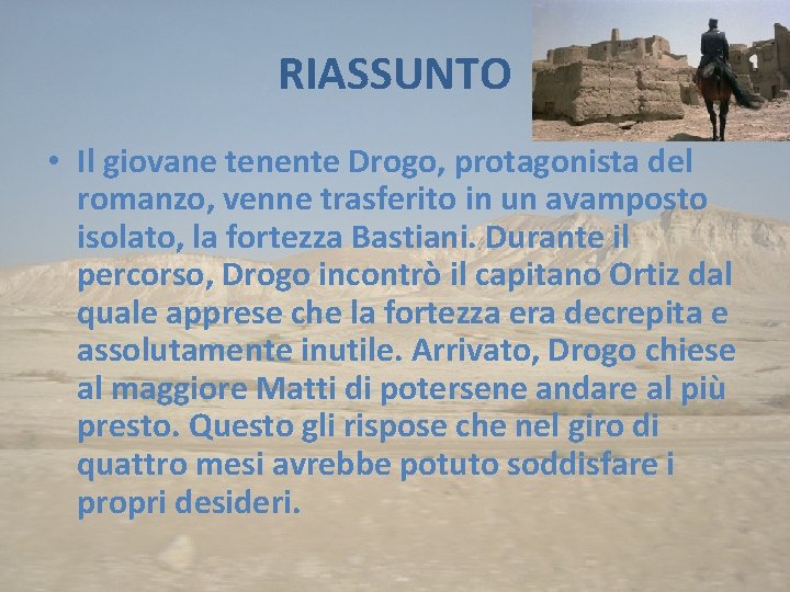 RIASSUNTO • Il giovane tenente Drogo, protagonista del romanzo, venne trasferito in un avamposto