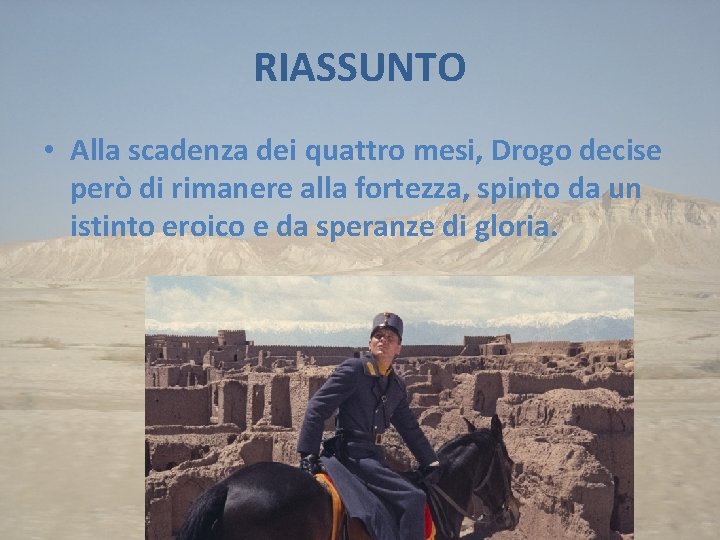 RIASSUNTO • Alla scadenza dei quattro mesi, Drogo decise però di rimanere alla fortezza,