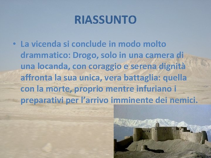 RIASSUNTO • La vicenda si conclude in modo molto drammatico: Drogo, solo in una