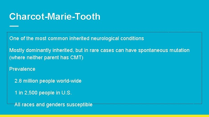 Charcot-Marie-Tooth One of the most common inherited neurological conditions Mostly dominantly inherited, but in