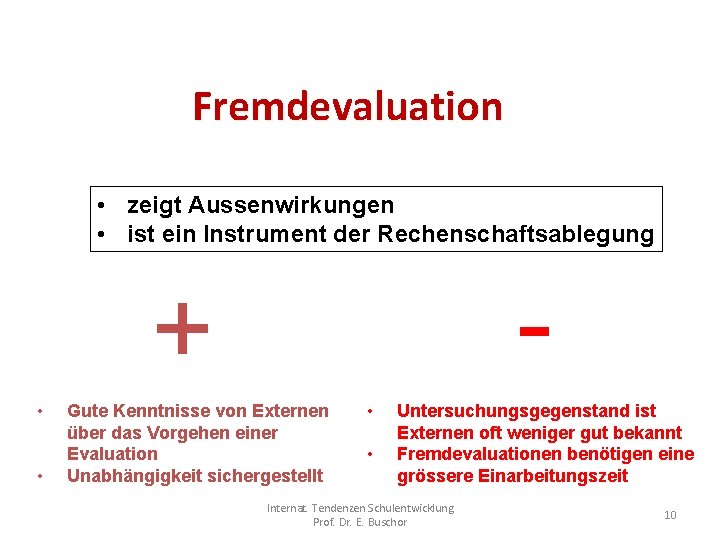 Fremdevaluation • zeigt Aussenwirkungen • ist ein Instrument der Rechenschaftsablegung - + • •