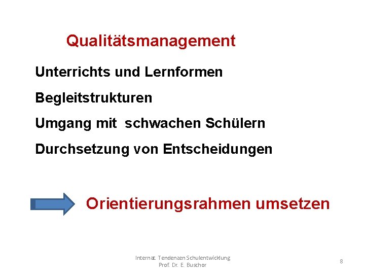 Qualitätsmanagement Unterrichts und Lernformen Begleitstrukturen Umgang mit schwachen Schülern Durchsetzung von Entscheidungen Orientierungsrahmen umsetzen