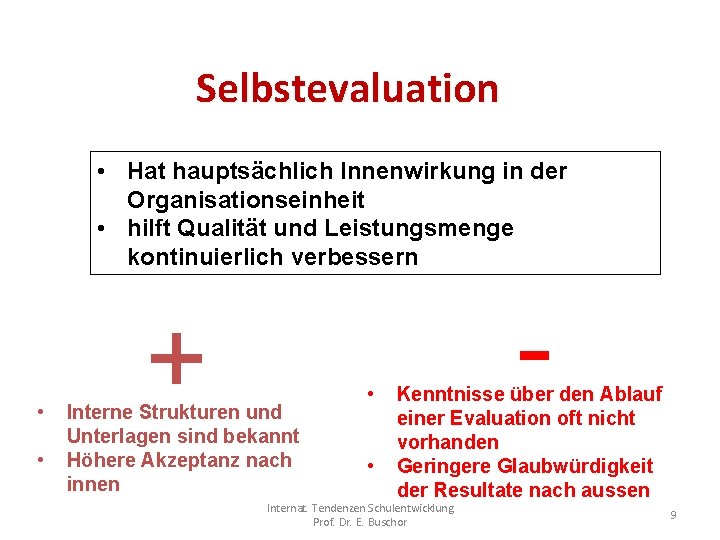 Selbstevaluation • Hat hauptsächlich Innenwirkung in der Organisationseinheit • hilft Qualität und Leistungsmenge kontinuierlich