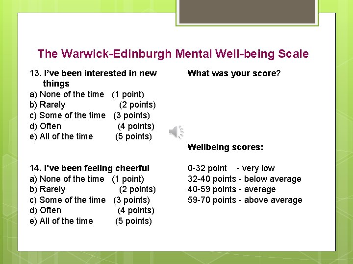 The Warwick-Edinburgh Mental Well-being Scale 13. I’ve been interested in new things a) None