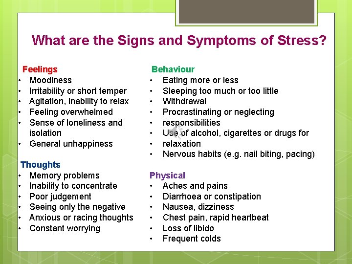 What are the Signs and Symptoms of Stress? Feelings • Moodiness • Irritability or
