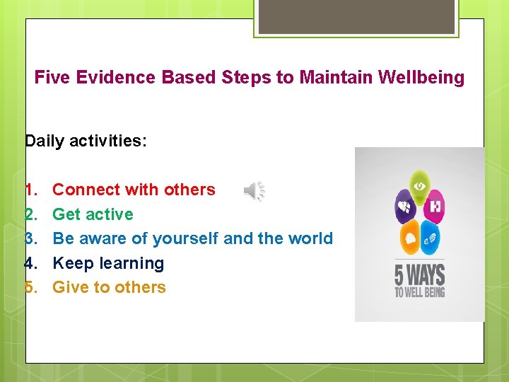 Five Evidence Based Steps to Maintain Wellbeing Daily activities: 1. 2. 3. 4. 5.