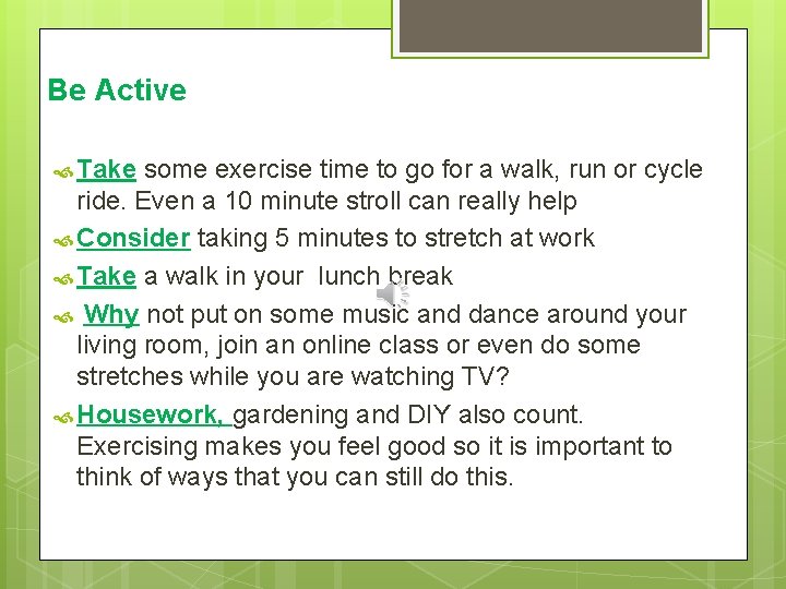 Be Active Take some exercise time to go for a walk, run or cycle