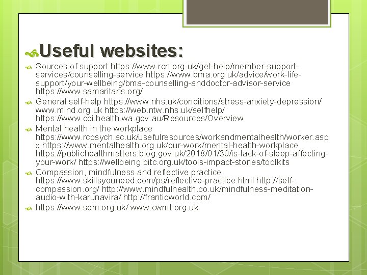  Useful websites: Sources of support https: //www. rcn. org. uk/get-help/member-supportservices/counselling-service https: //www. bma.