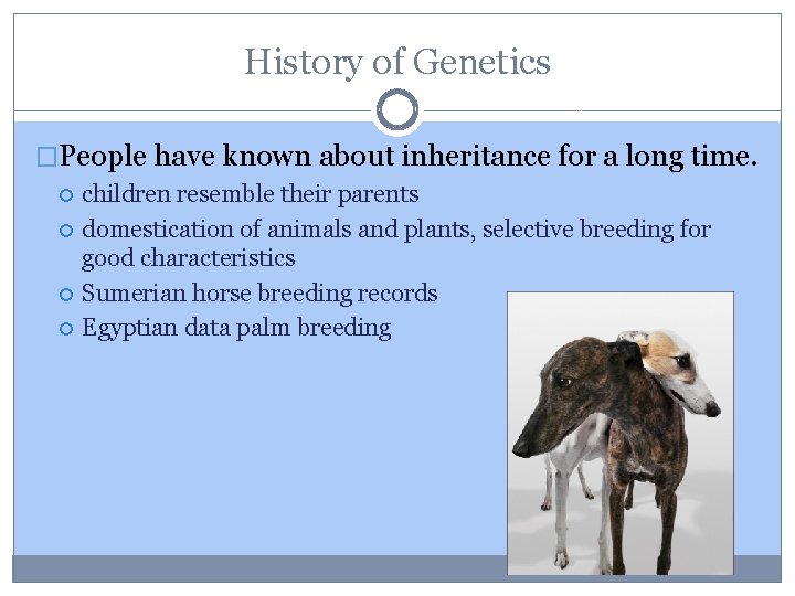 History of Genetics �People have known about inheritance for a long time. children resemble