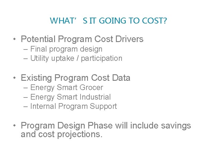 WHAT’S IT GOING TO COST? • Potential Program Cost Drivers – Final program design