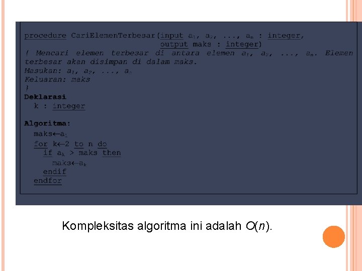 Kompleksitas algoritma ini adalah O(n). 