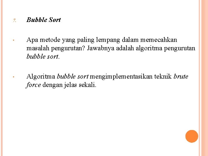 7. Bubble Sort • Apa metode yang paling lempang dalam memecahkan masalah pengurutan? Jawabnya