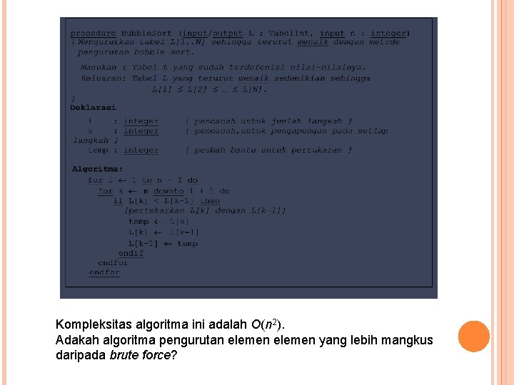 Kompleksitas algoritma ini adalah O(n 2). Adakah algoritma pengurutan elemen yang lebih mangkus daripada