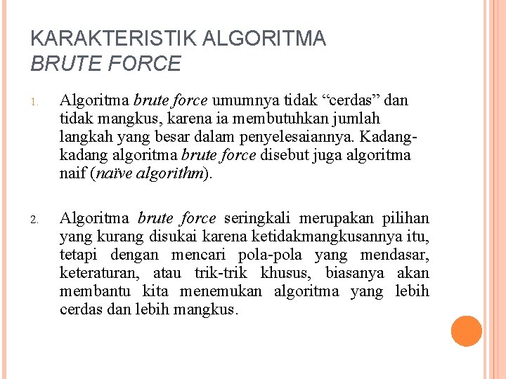 KARAKTERISTIK ALGORITMA BRUTE FORCE 1. Algoritma brute force umumnya tidak “cerdas” dan tidak mangkus,