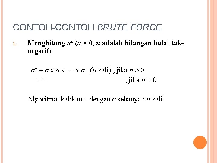 CONTOH-CONTOH BRUTE FORCE 1. Menghitung an (a > 0, n adalah bilangan bulat taknegatif)