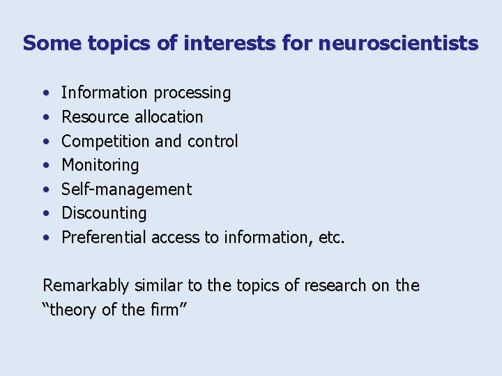 Some topics of interests for neuroscientists • • Information processing Resource allocation Competition and