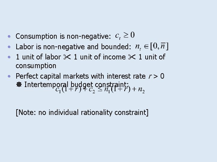  • Consumption is non-negative: • Labor is non-negative and bounded: • 1 unit