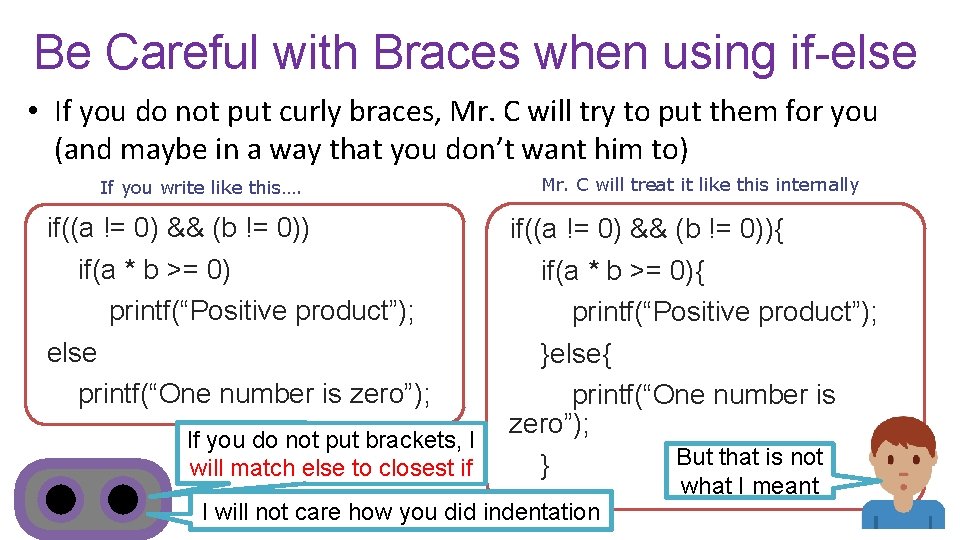 Be Careful with Braces when using if-else • If you do not put curly