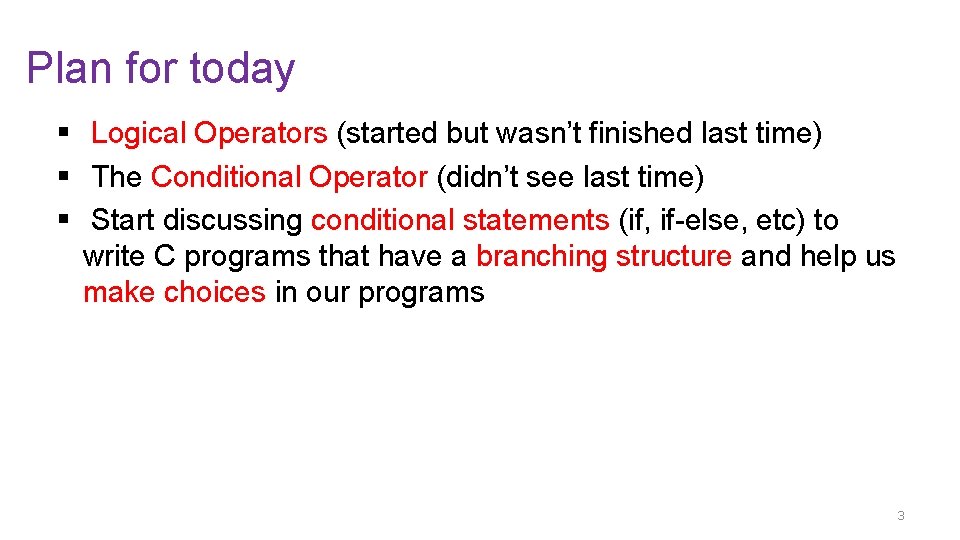 Plan for today § Logical Operators (started but wasn’t finished last time) § The