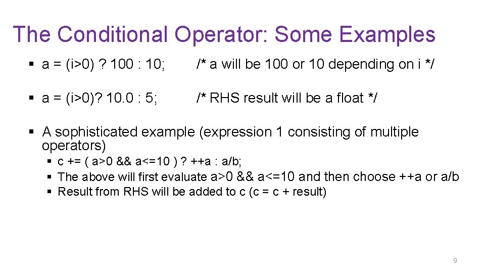 The Conditional Operator: Some Examples § a = (i>0) ? 100 : 10; /*