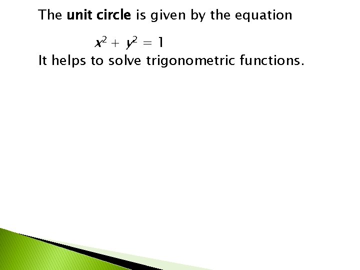 The unit circle is given by the equation x 2 + y 2 =