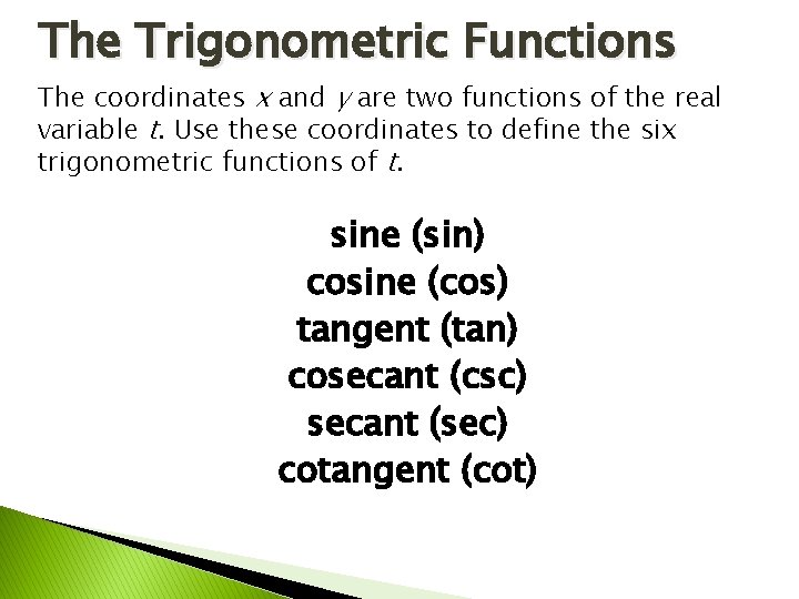 The Trigonometric Functions The coordinates x and y are two functions of the real