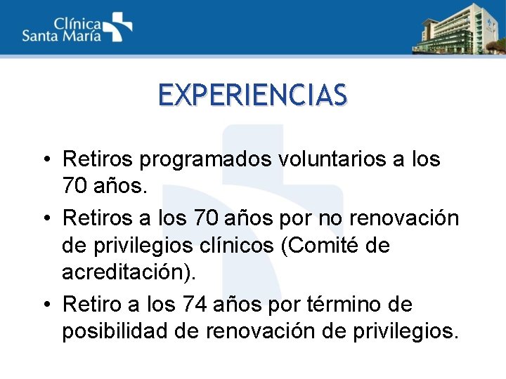 EXPERIENCIAS • Retiros programados voluntarios a los 70 años. • Retiros a los 70