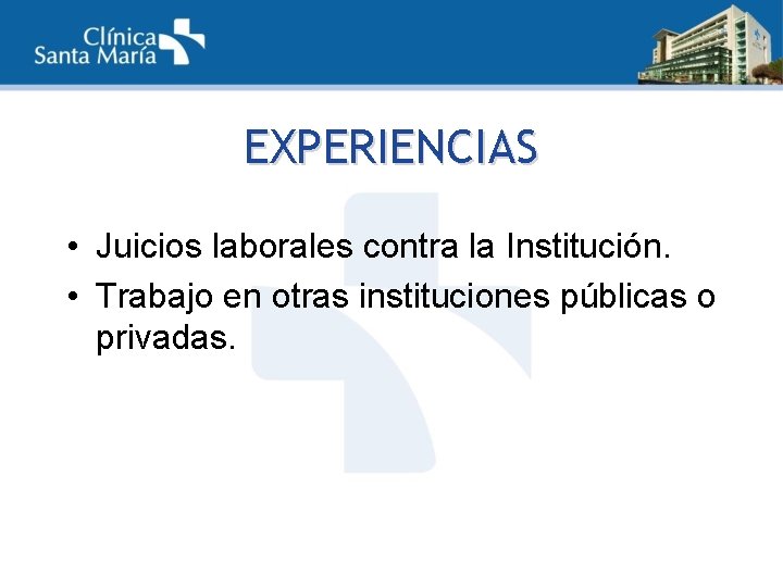 EXPERIENCIAS • Juicios laborales contra la Institución. • Trabajo en otras instituciones públicas o