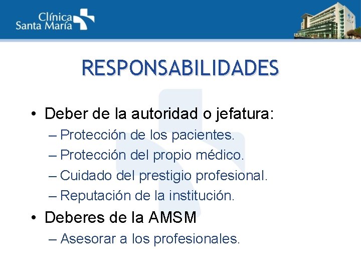 RESPONSABILIDADES • Deber de la autoridad o jefatura: – Protección de los pacientes. –