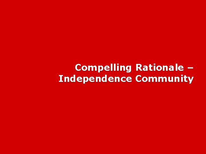 Compelling Rationale – Independence Community 