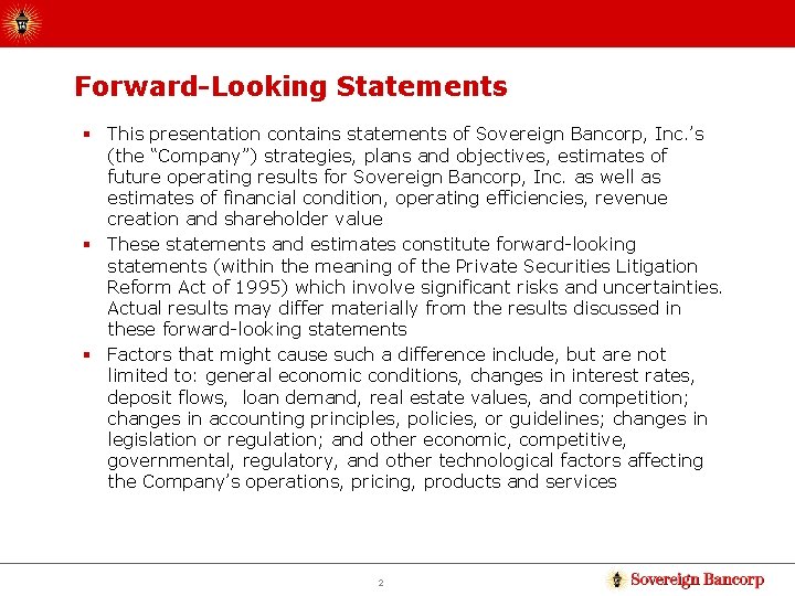 Forward-Looking Statements § This presentation contains statements of Sovereign Bancorp, Inc. ’s (the “Company”)
