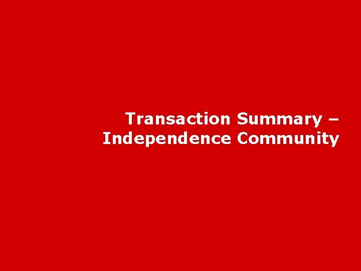 Transaction Summary – Independence Community 