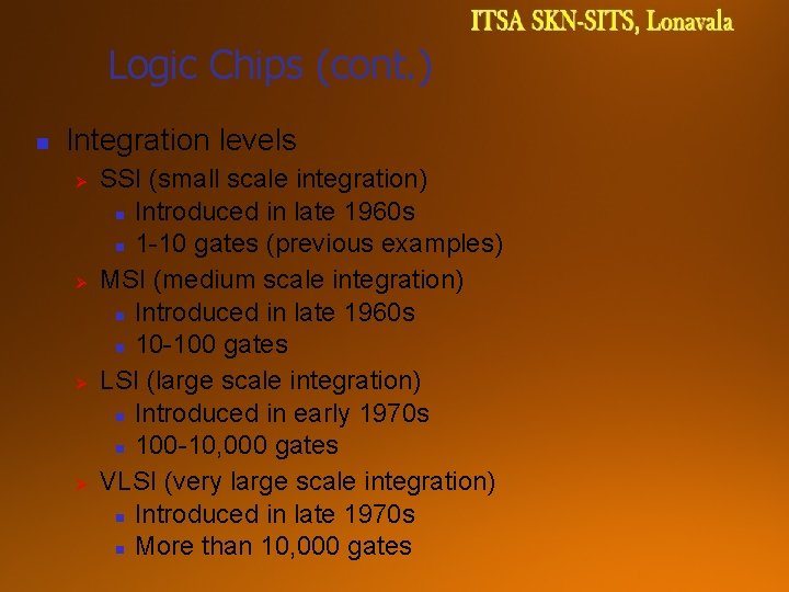 Logic Chips (cont. ) n Integration levels Ø Ø SSI (small scale integration) n