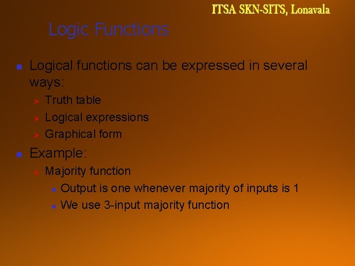 Logic Functions n Logical functions can be expressed in several ways: Ø Ø Ø