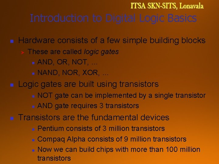 Introduction to Digital Logic Basics n Hardware consists of a few simple building blocks