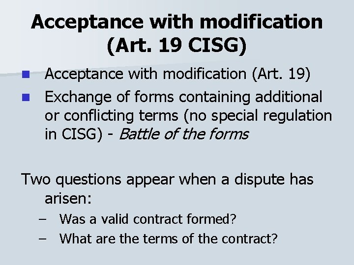 Acceptance with modification (Art. 19 CISG) Acceptance with modification (Art. 19) n Exchange of