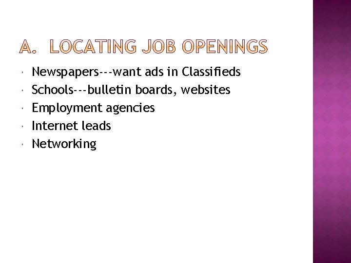  Newspapers---want ads in Classifieds Schools---bulletin boards, websites Employment agencies Internet leads Networking 
