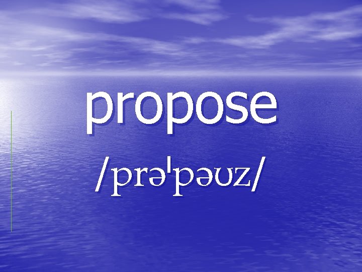 propose / / propose / /