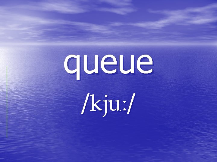 queue / / queue / /