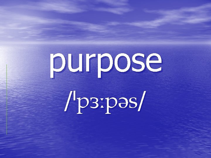 purpose / / purpose / /
