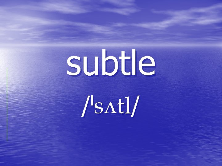 subtle / / subtle / /